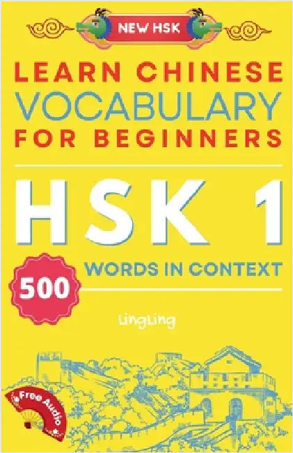 Learn Chinese Vocabulary for Beginners: New HSK Level 1 Chinese Vocabulary Book (Free Audio) - Master 500 Words in Context by Ling, Ling