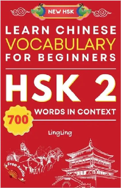 Learn Chinese Vocabulary for Beginners: New HSK Level 2 Chinese Vocabulary Book (Free Audio) - Master Over 700 Words in Context by Ling, Ling