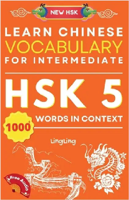 Learn Chinese Vocabulary for Intermediate: New HSK Level 5 Chinese Vocabulary Book (Free Audio) - Master Over 1000 Words in Context by Ling, Ling