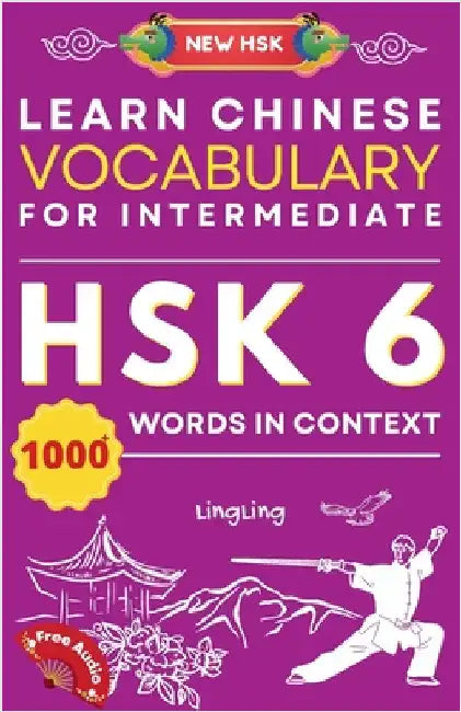 Learn Chinese Vocabulary for Intermediate: New HSK Level 6 Chinese Vocabulary Book (Free Audio) - Master Over 1000 Words in Context by Ling, Ling