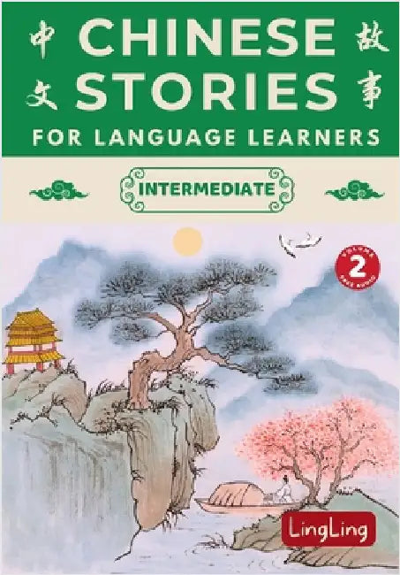 Chinese Stories for Language Learners: Intermediate Volume 2 - A Bilingual Collection of Folktales, Idioms, Proverbs, Myths, Historical & Modern Stori by Ling, Ling