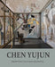 Chen Yujun: Growth in Cultural Exchange by Joshua Gong, Maurizio Marinelli, Lu Mingjun