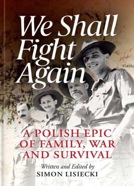 We Shall Fight Again: A Polish Epic of Family, War and Survival by Simon Lisiecki