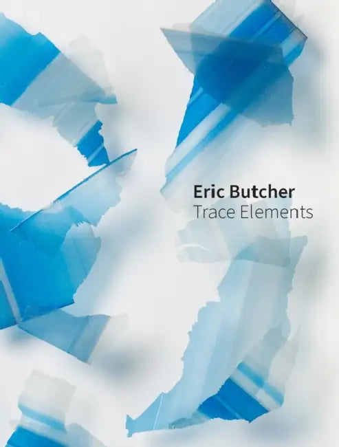 Eric Butcher: Trace Elements by Eric Butcher, Jonathan Watkins, David Batchelor