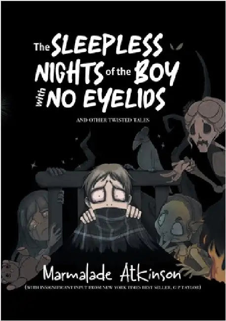 The Sleepless Nights Of The Boy With No Eyelids And Other Twisted Tales by Atkinson, Marmalade