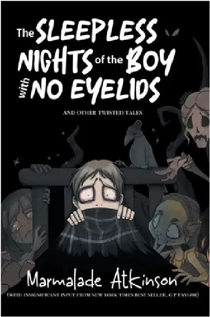 The Sleepless Nights of the Boy with No Eyelids and Other Twisted Tales by Atkinson, Marmalade