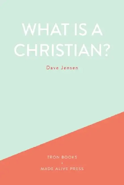 What is a Christian? by Dave Jensen