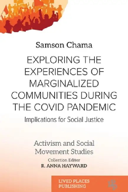 Exploring the Experiences of Marginalized Communities During the Covid Pandemic: Implications for Social Justice by Samson Chama