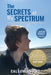 The Secrets of My Spectrum: A 16-year-old's memoir and guide to understanding autism. by Callum Knight