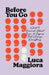 Before You Go: What I Learned About Love: Ten Lessons That Change Everything by Luca Maggiora