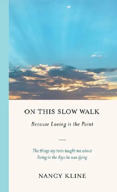 On This Slow Walk: Because Loving is the Point by Nancy Kline