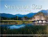 Spectacular Golf Western Canada: The Most Scenic and Challenging Golf Holes in British Columbia and Alberta by Carabet, Brian