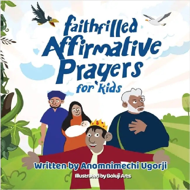Faith-Filled Affirmative Prayers for Kids: Inspiring Little Hearts to Speak Big Prayers by Ugorji, Anomnimechi