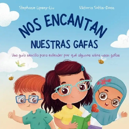 Nos Encantan Nuestras Gafas: Una guía sencilla para saber por qué algunos niños usan gafas by Lipsey-Liu, Viktoria Soltis-Doan