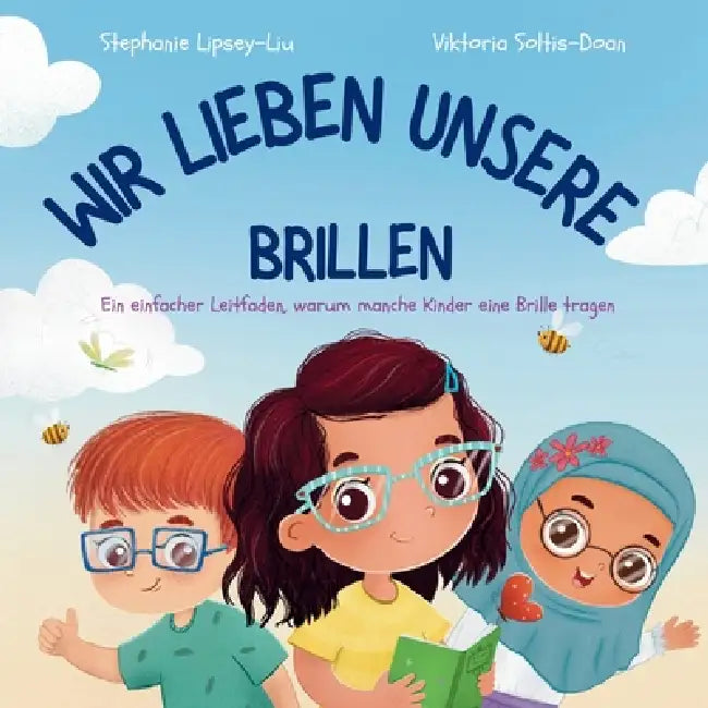 Wir Lieben Unsere Brillen: Ein einfacher Leitfaden, warum manche Kinder eine Brille tragen: A Simple Guide to Why Some Children Wear Glasses by Stephanie Lipsey-Liu, Viktoria Soltis-Doan