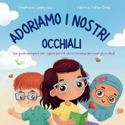 Adoriamo i Nostri Occhiali: Una guida semplice per capire perché alcuni bambini portano gli occhiali: Una guida semplice per capire perché alcuni bamb by Lipsey-Liu, Viktoria Soltis-Doan