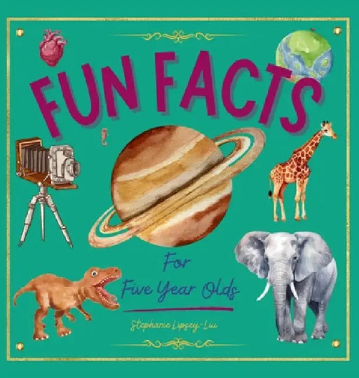 Fun Facts for Five Year Olds by Stephanie Lipsey-Liu