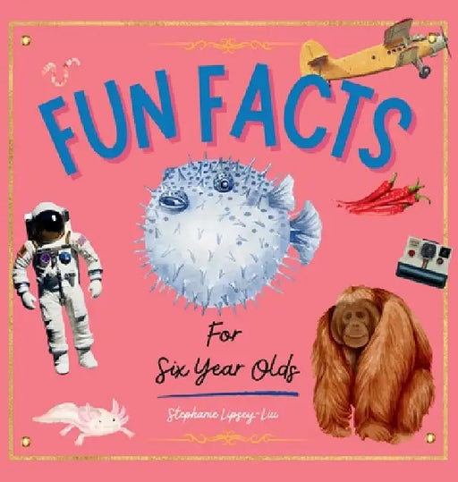 Fun Facts for Six Year Olds by Lipsey-Liu