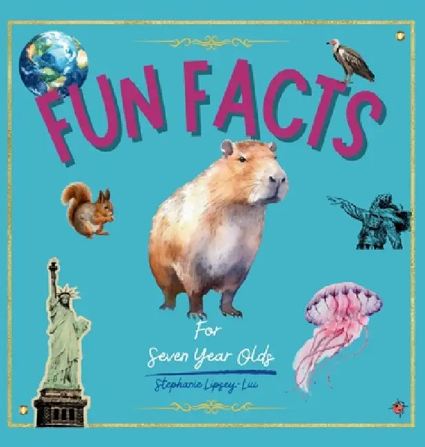 Fun Facts for Seven Year Olds by Lipsey-Liu
