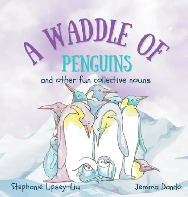 A Waddle of Penguins: and other fun collective nouns by Stephanie Lipsey-Liu, Jemma Dando