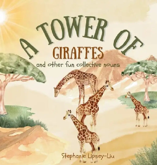 A Tower of Giraffes: and other fun collective nouns by Stephanie Lipsey-Liu
