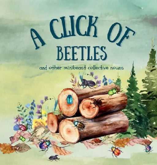 A Click of Beetles: and other minibeast collective nouns by Stephanie Lipsey-Liu