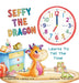 Seffy the Dragon Learns to Tell the Time by Stephanie Lipsey-Liu, Soraya Tavakoli