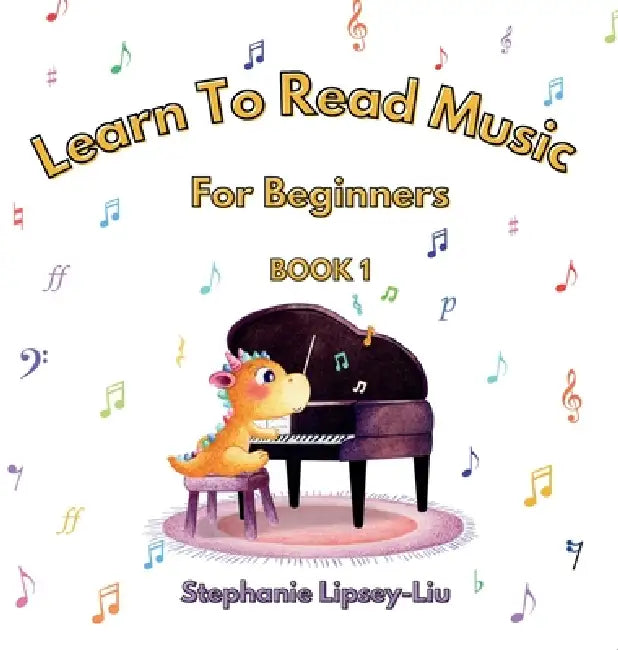 Learn to Read Music for Beginners Book 1 by Lipsey-Liu