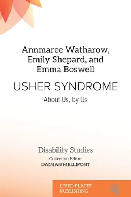 Usher Syndrome: About Us, by Us by Annmaree Watharow, Emily Shepard, Emma Boswell