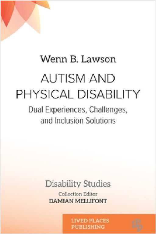 Autism and Physical Disability: Dual Experiences, Challenges, and Inclusion Solutions by Wenn B. Lawson, Damian Mellifont
