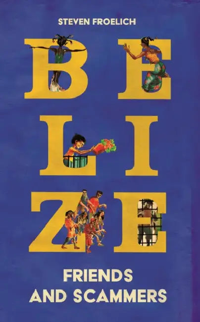 Belize: Friends and Scammers by Steven Froelich, Oscar Zarate