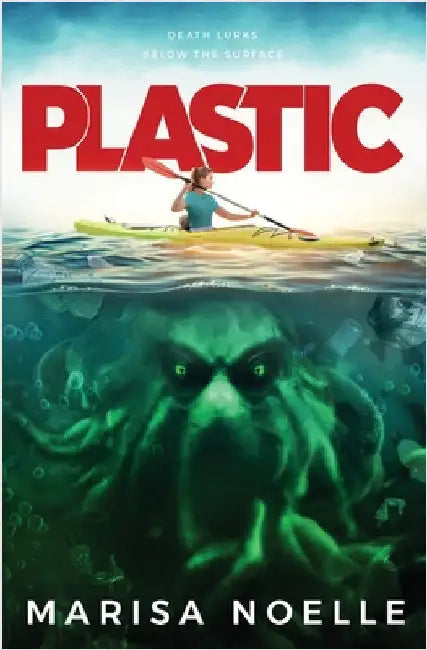 Plastic: A Coming of Age, Young Adult, Ocean-Based Horror Thriller by Noelle, Marisa