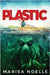 Plastic: A Coming of Age, Young Adult, Ocean-Based Horror Thriller by Noelle, Marisa