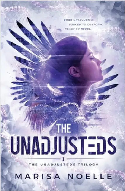 The Unadjusteds: A Coming of Age Sci-fi Dystopian Action Adventure by Noelle, Marisa