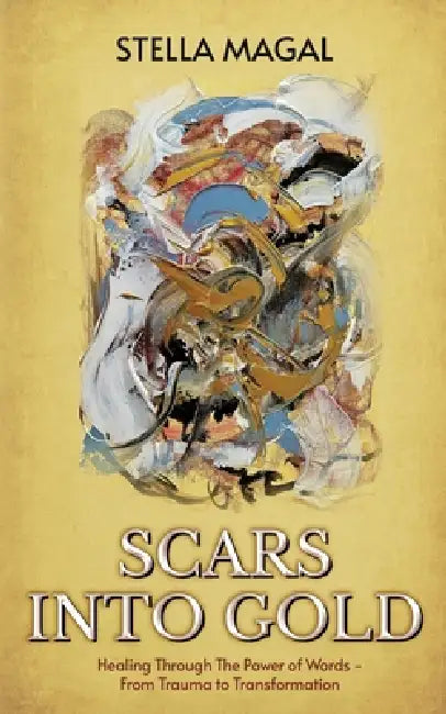 Scars Into Gold: Healing Through the Power of Words- From Trauma to Transformation by Stella Magal