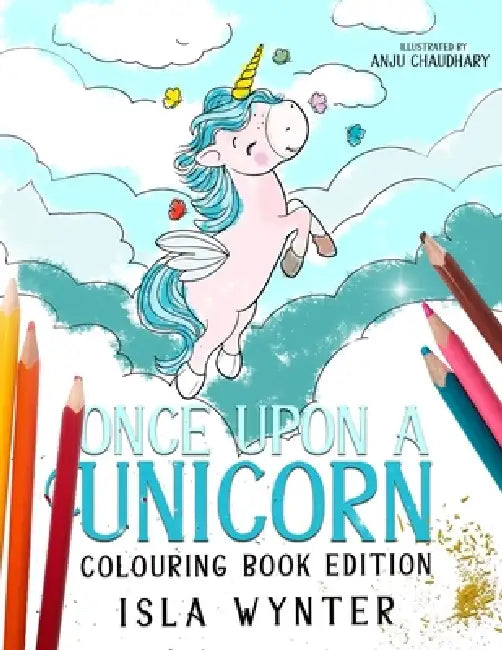 Once Upon a Unicorn: Colouring Book Edition: A Magical Story and Colouring Book by Isla Wynter, Anju Chaudhary