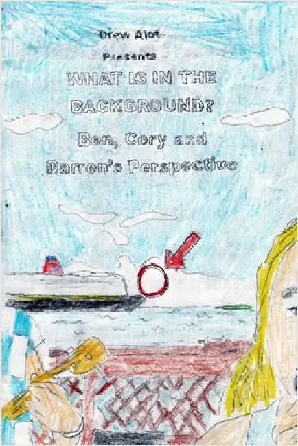 What Is In The Background? Ben, Cory and Darren's Perspective (A comic book by Drew Alot) by Alot, Drew