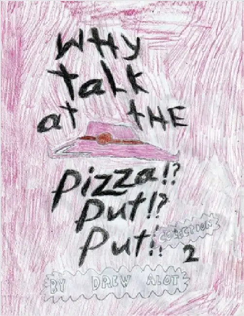 Why Talk At The Pizza Put Put!? (Collection 2) by Alot, Drew