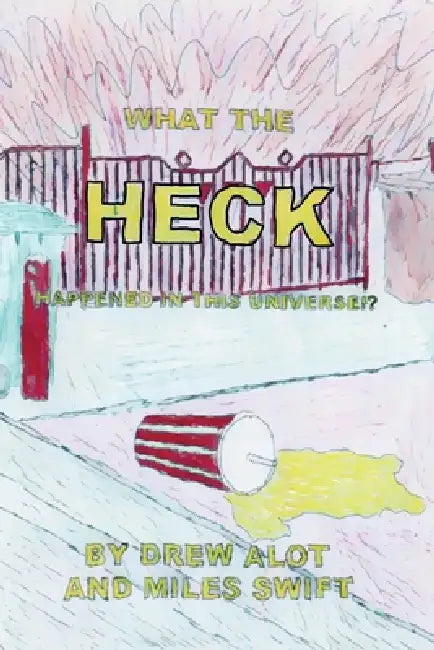 What the HECK happened in this universe!? by Drew Alot, Miles Swift