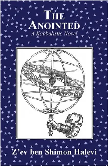The Anointed: A Kabbalistic Novel by Halevi, Z'Ev Ben Shimon