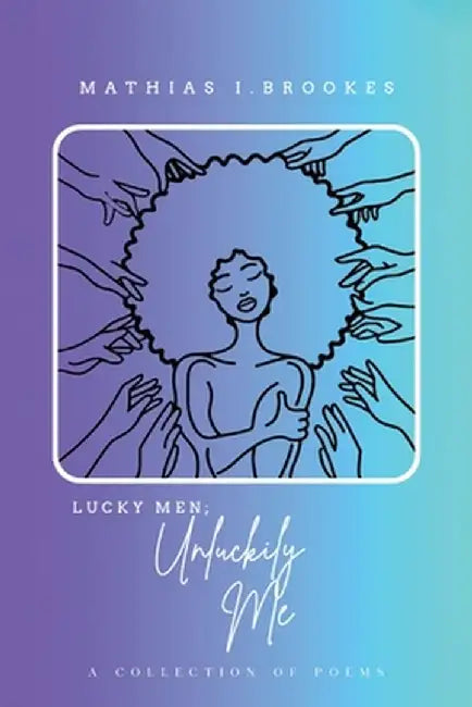 Lucky Men: Unluckily Me by Mathias I. Brookes