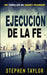Ejecución de La Fe: Spanish Translation of Execution Of Faith. by Stephen Taylor