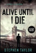 Alive Until I Die by Stephen Taylor