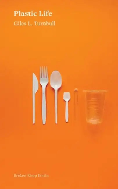 Plastic Life by Turnbull, Giles L.