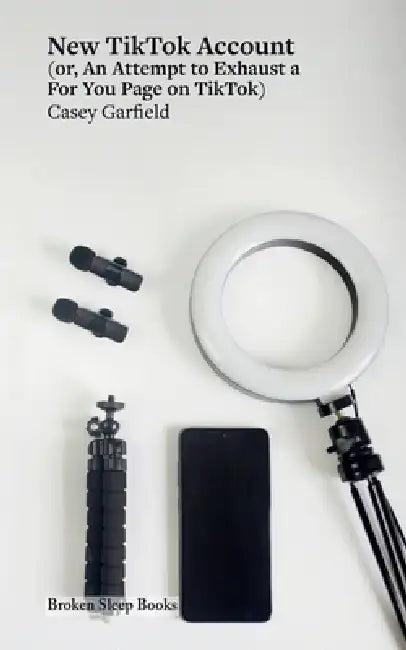 New Tiktok Account: (or, An Attempt to Exhaust a For You Page on TikTok) by Casey Garfield