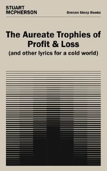 The Aureate Trophies of Profit & Loss (And Other Lyrics for a Cold World) by Stuart McPherson