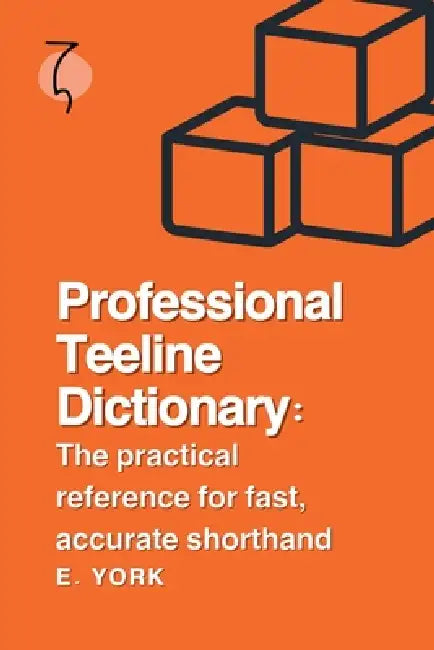 Professional Teeline Dictionary: The practical reference for fast, accurate shorthand by E. York