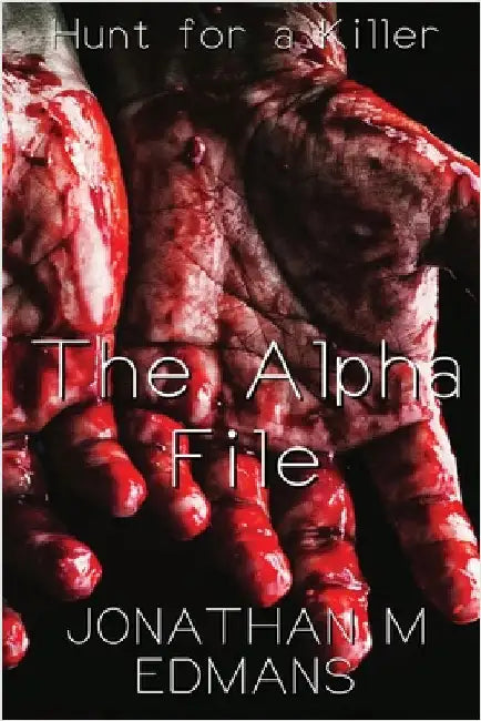 The Alpha File: Hunt for a Killer by M. Edmans, Jonathan