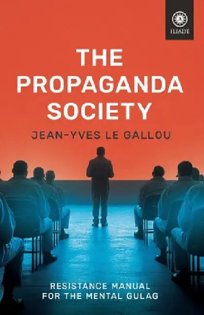 The Propaganda Society: Resistance Manual for the Mental Gulag by Le Gallou, Jean-Yves
