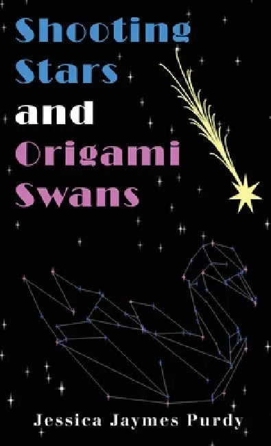 Shooting Stars & Origami Swans by Jessica Jaymes Purdy